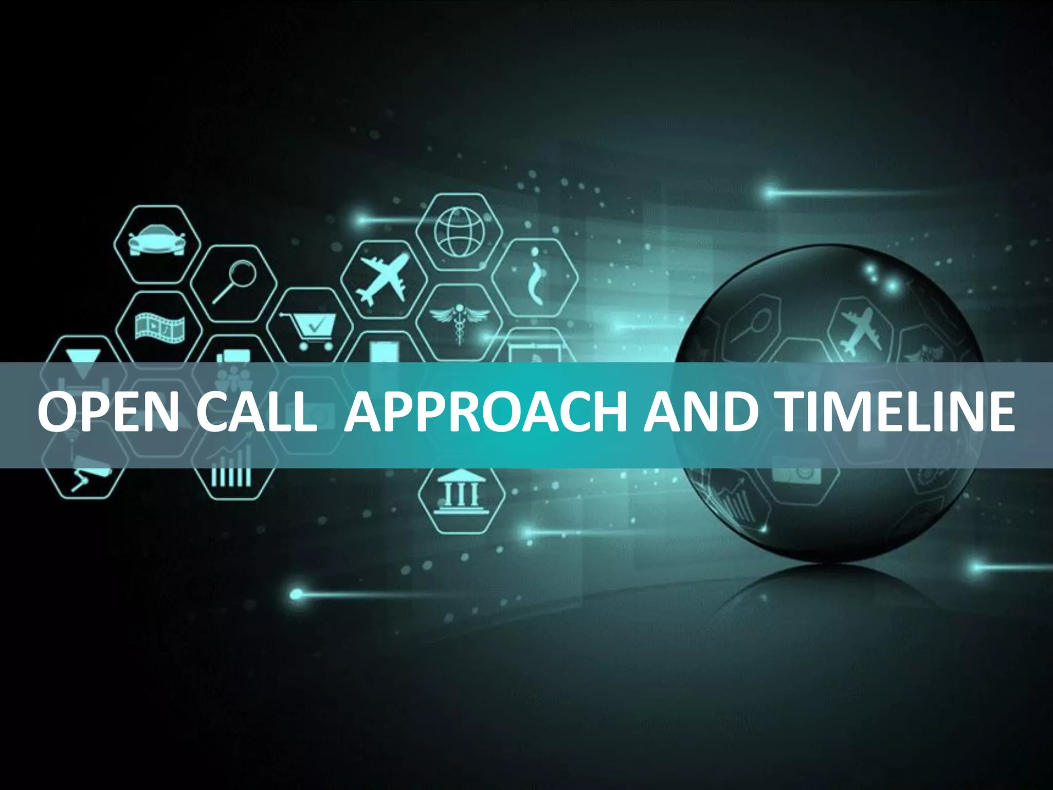 OPEN CALL APPROACH AND TIMELINE
 