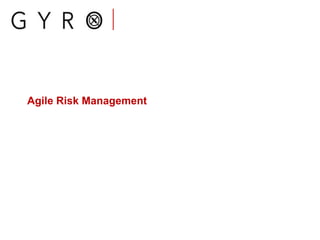 Agile Risk Management
 