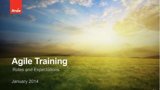 Agile Training
Roles and Expectations
January 2014
 