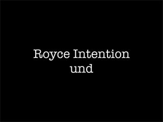 Royce Intention
und
 