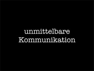 unmittelbare
Kommunikation
 
