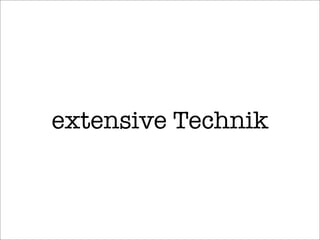 extensive Technik
 