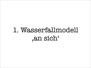 1. Wasserfallmodell
‚an sich‘
 