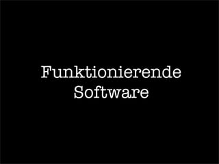 Funktionierende
Software
 