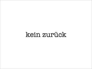 kein zurück
 