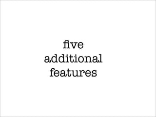 ﬁve
additional
features
 