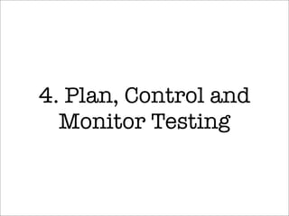 4. Plan, Control and
Monitor Testing
 