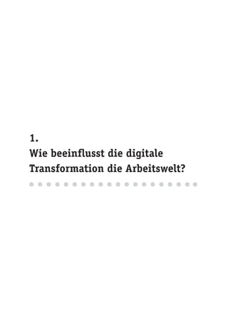 1.
Wie beeinflusst die digitale
Transformation die Arbeitswelt?
 