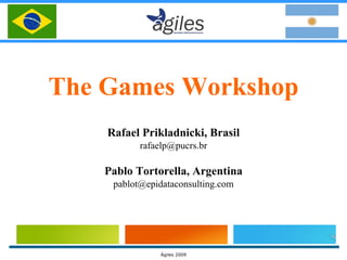 The Games Workshop Rafael Prikladnicki, Brasil [email_address] Pablo Tortorella, Argentina [email_address] 