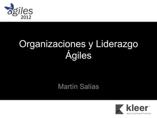 2012




Organizaciones y Liderazgo
          Ágiles


        Martín Salías
 