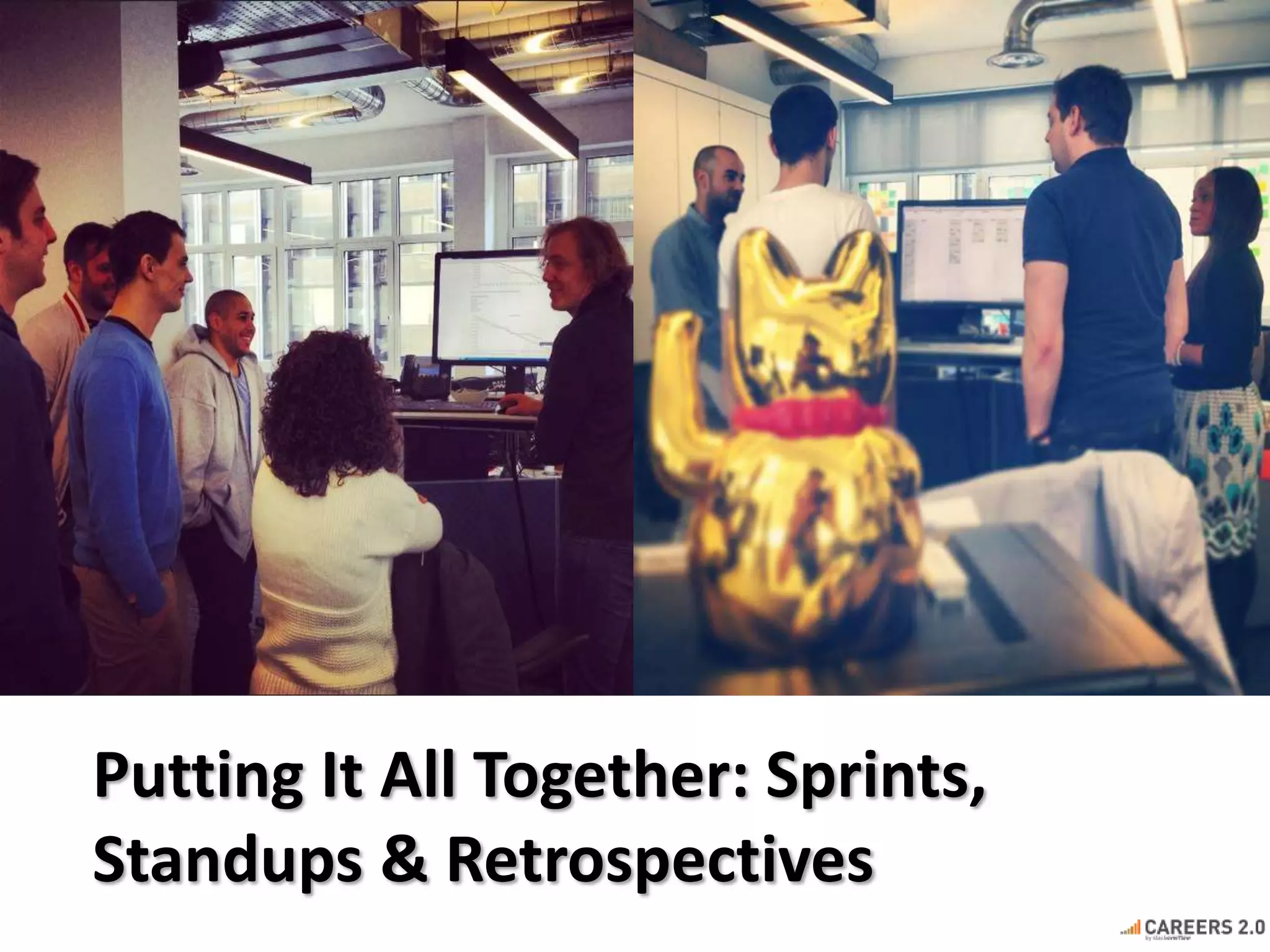 Putting It All Together: Sprints,
Standups & Retrospectives
 