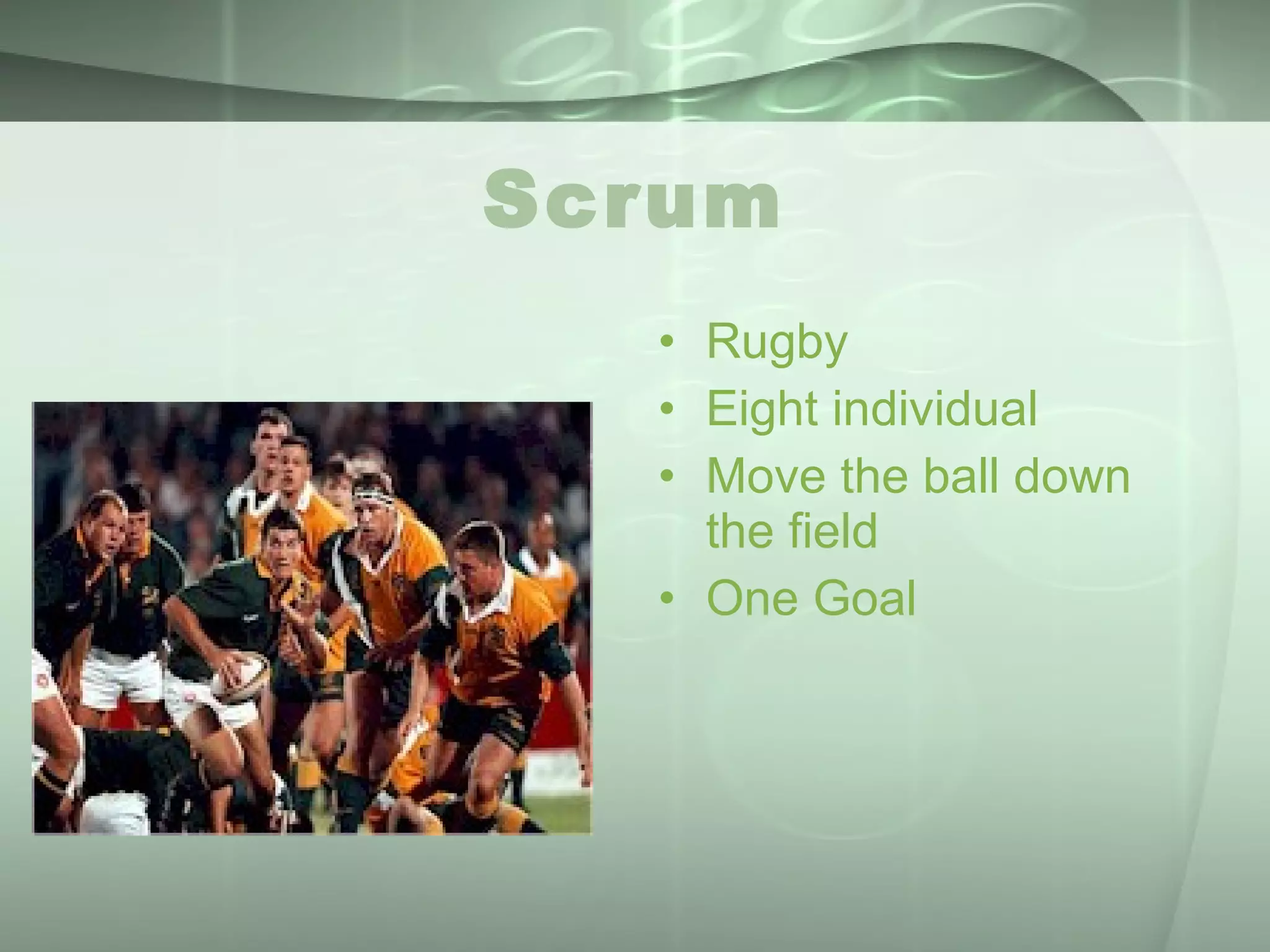 Scrum Rugby Eight individual Move the ball down the field One Goal 