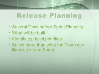 Release Planning Several Days before Sprint Planning What will be built Identify top level priorities Select more than what the Team can likely do in one Sprint 
