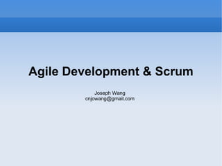 Agile Development & Scrum Joseph Wang [email_address] 