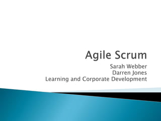 Agile Scrum Sarah Webber Darren Jones Learning and Corporate Development 