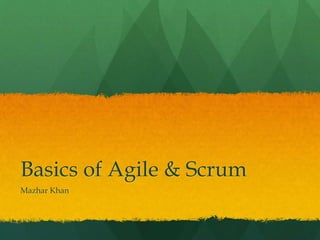 Basics of Agile & Scrum
Mazhar Khan
 