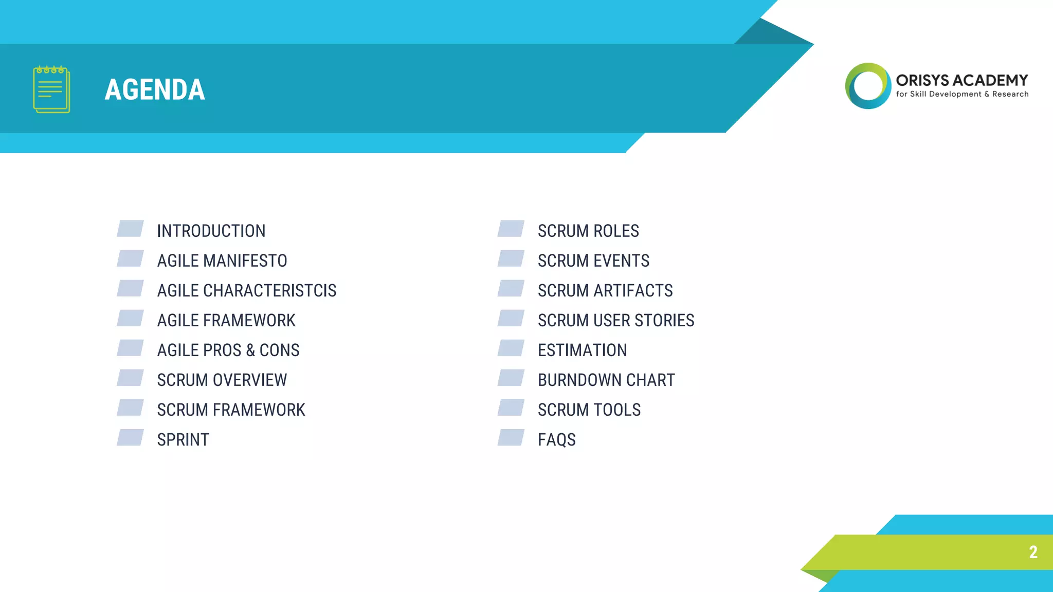 AGENDA
▰ SCRUM ROLES
▰ SCRUM EVENTS
▰ SCRUM ARTIFACTS
▰ SCRUM USER STORIES
▰ ESTIMATION
▰ BURNDOWN CHART
▰ SCRUM TOOLS
▰ FAQS
2
▰ INTRODUCTION
▰ AGILE MANIFESTO
▰ AGILE CHARACTERISTCIS
▰ AGILE FRAMEWORK
▰ AGILE PROS & CONS
▰ SCRUM OVERVIEW
▰ SCRUM FRAMEWORK
▰ SPRINT
 