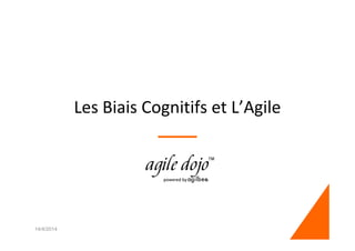 Les Biais Cognitifs et L’Agile
14/4/2014 1
 