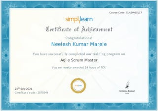 Course Code: SLASMOSL17
Neelesh Kumar Marele
Agile Scrum Master
You are hereby awarded 24 hours of PDU
24th Sep 2021
Certificate code : 2878349
 