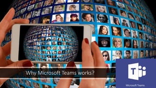 Why Microsoft Teams works?
 