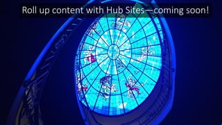 Roll up content with Hub Sites—coming soon!
 