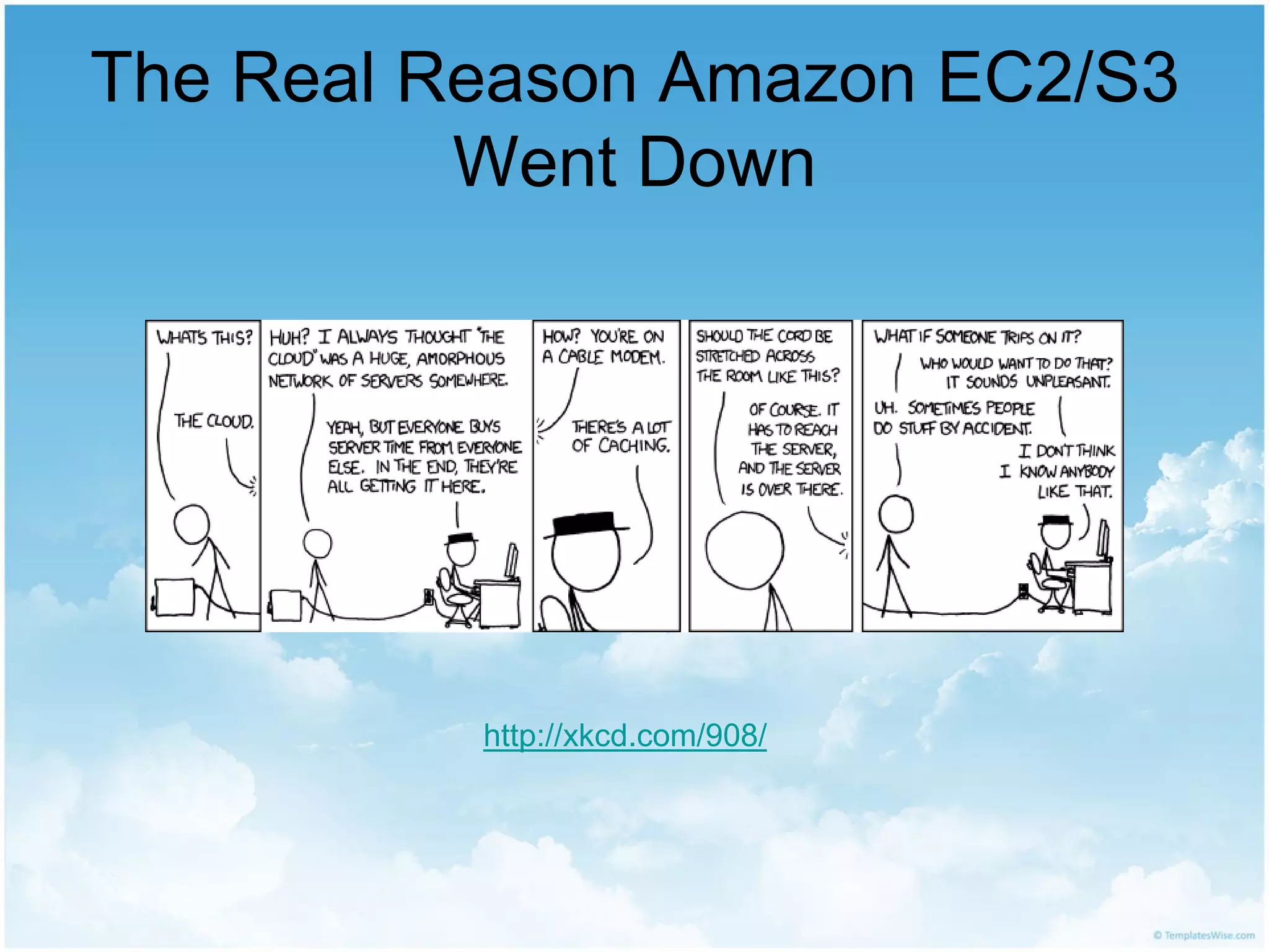 The Real Reason Amazon EC2/S3
          Went Down




          http://xkcd.com/908/
 