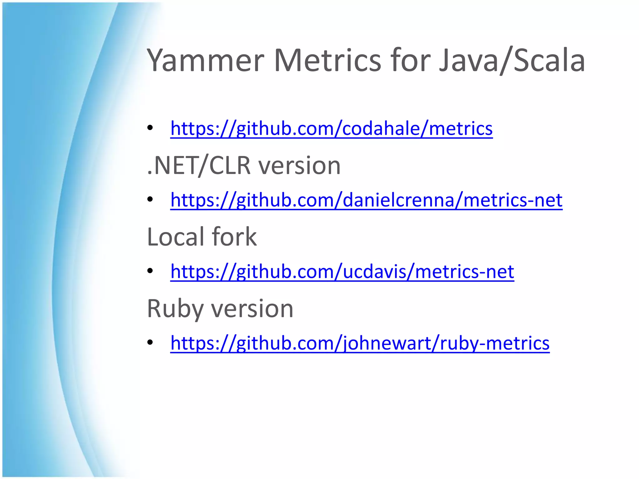 Yammer Metrics for Java/Scala
• https://github.com/codahale/metrics
.NET/CLR version
• https://github.com/danielcrenna/metrics-net
Local fork
• https://github.com/ucdavis/metrics-net
Ruby version
• https://github.com/johnewart/ruby-metrics
 