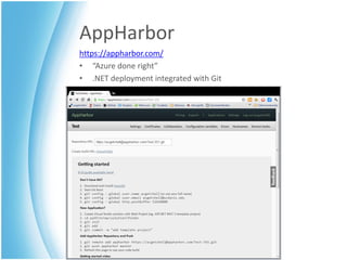 AppHarbor
https://appharbor.com/
• “Azure done right”
• .NET deployment integrated with Git
 