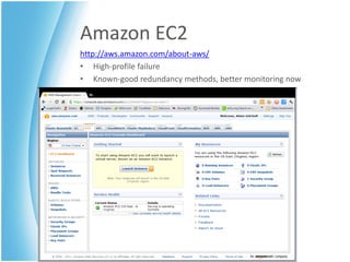 Amazon EC2
http://aws.amazon.com/about-aws/
• High-profile failure
• Known-good redundancy methods, better monitoring now
 