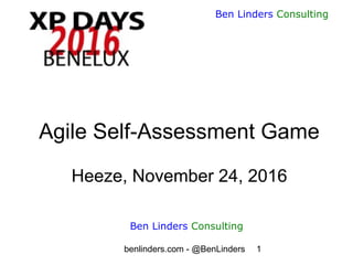 benlinders.com - @BenLinders 1
Ben Linders Consulting
Agile Self-Assessment Game
Heeze, November 24, 2016
Ben Linders Consulting
 