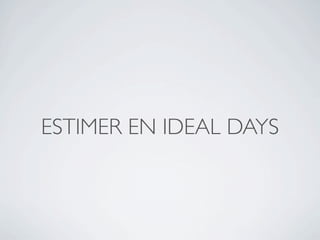 ESTIMER EN IDEAL DAYS
 