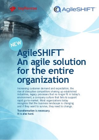 NEW
AgileSHIFT™
An agile solution
for the entire
organization
Increasing customer demand and expectation, the
rise of disr...