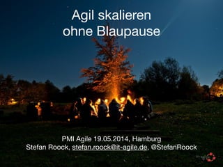 Agil skalieren

ohne Blaupause
PMI Agile 19.05.2014, Hamburg

Stefan Roock, stefan.roock@it-agile.de, @StefanRoock
 