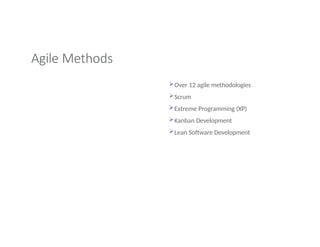Agile Methods
Over 12 agile methodologies
Scrum
Extreme Programming (XP)
Kanban Development
Lean Software Development
 