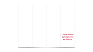 Lo que harían
con el guante
de Thanos
 