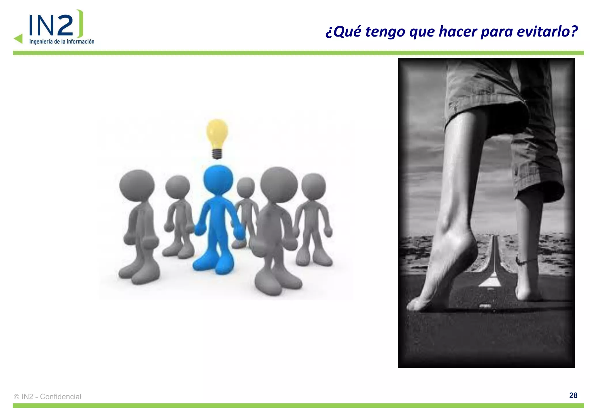¿Qué tengo que hacer para evitarlo?




IN2 - Confidencial                                    28
 