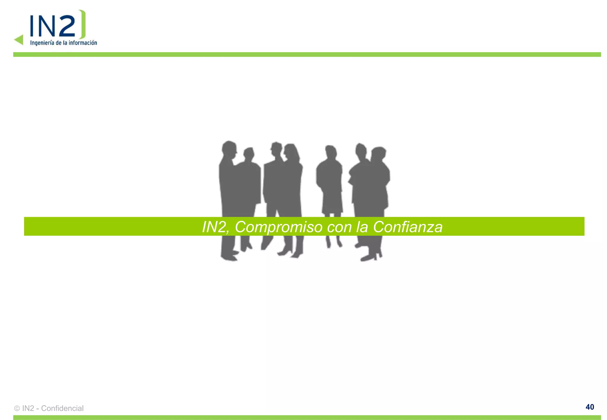 IN2, Compromiso con la Confianza




IN2 - Confidencial                                      40
 
