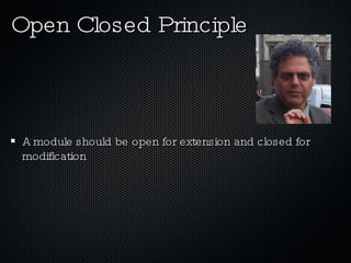 Open Closed Principle A module should be open for extension and closed for modification 
