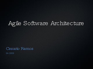 Agile Software Architecture Cesario Ramos 04-2009 