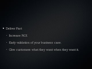 Deliver Fast Increase ROI. Early validation of your business case. Give customers what they want when they want it. 
