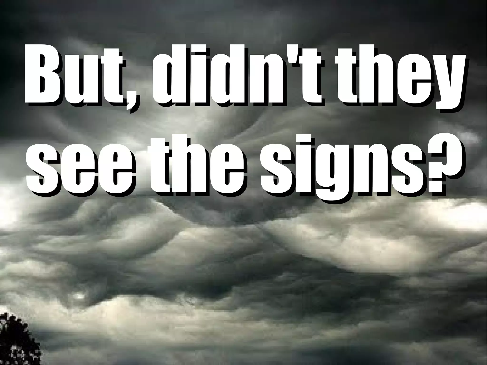 But, didn't they
see the signs?
 