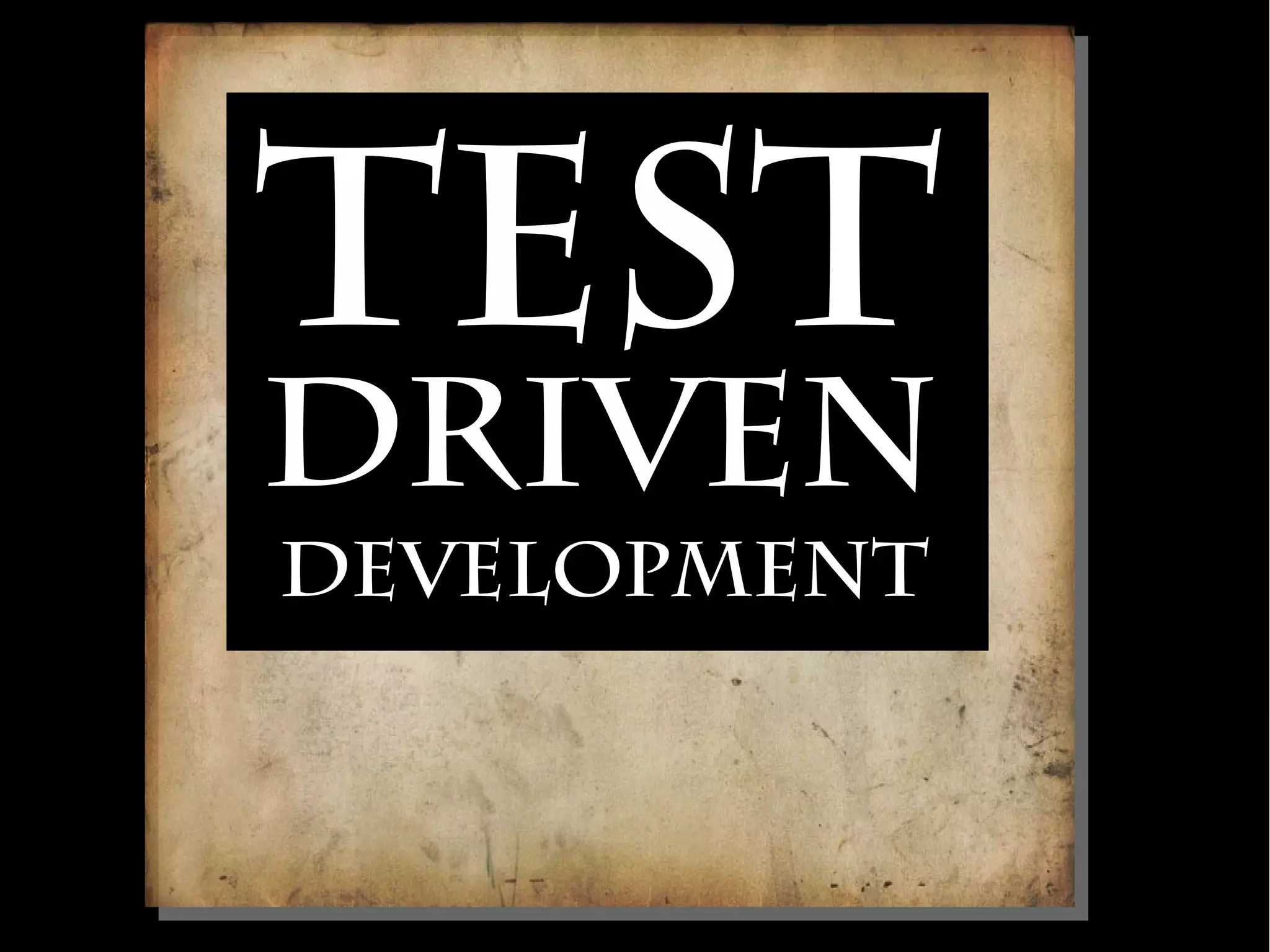 Test
Driven
Development
 