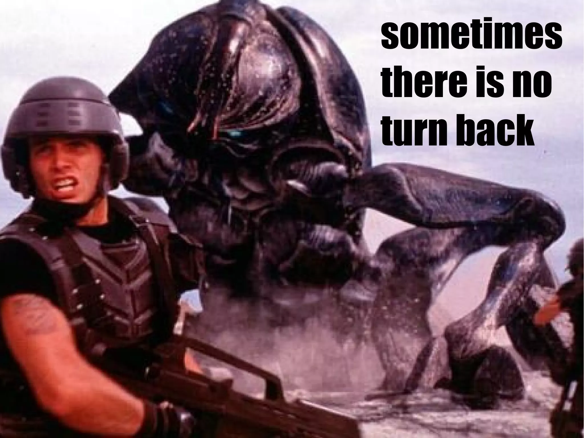 sometimes
there is no
turn back
 