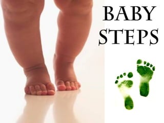 Baby
Steps
 