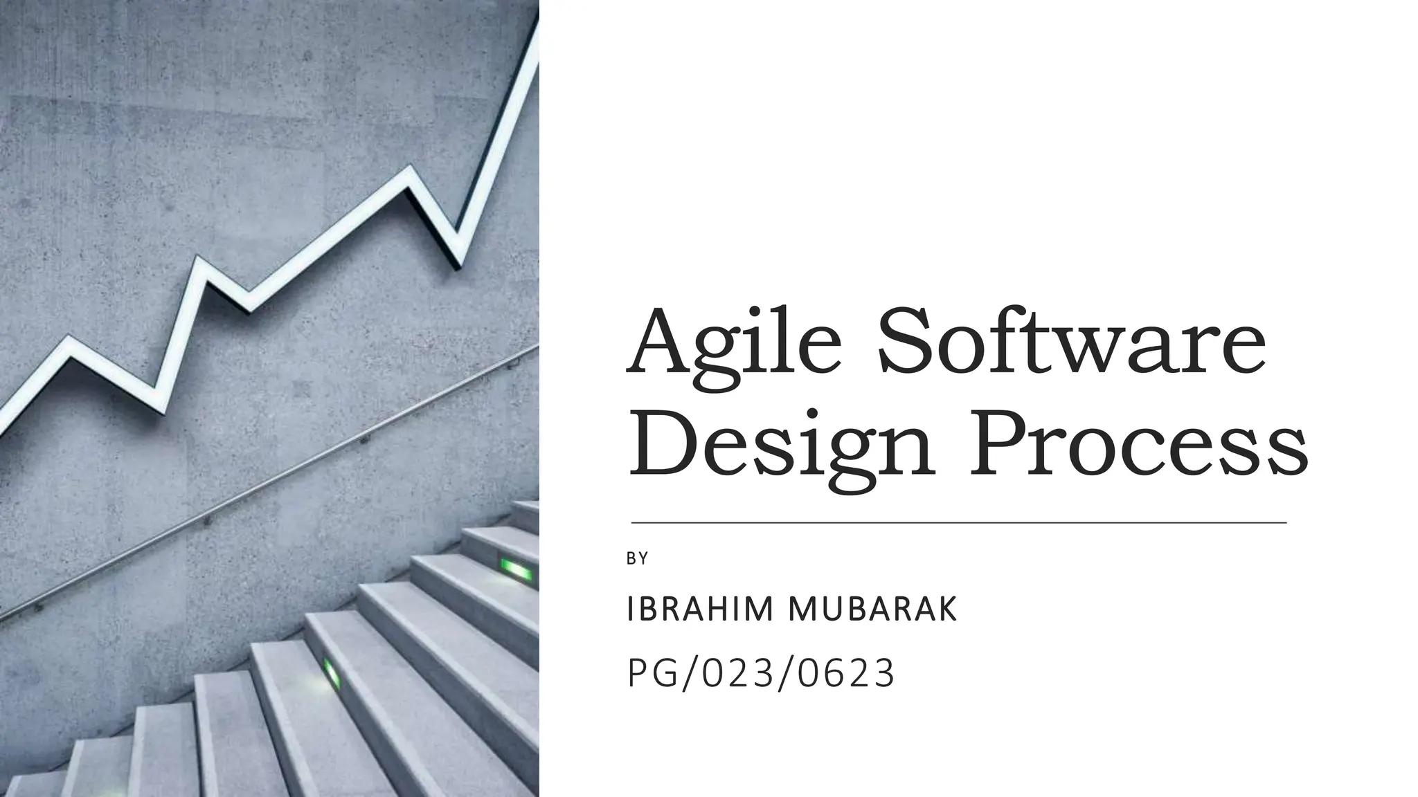 Agile Software
Design Process
BY
IBRAHIM MUBARAK
PG/023/0623
 