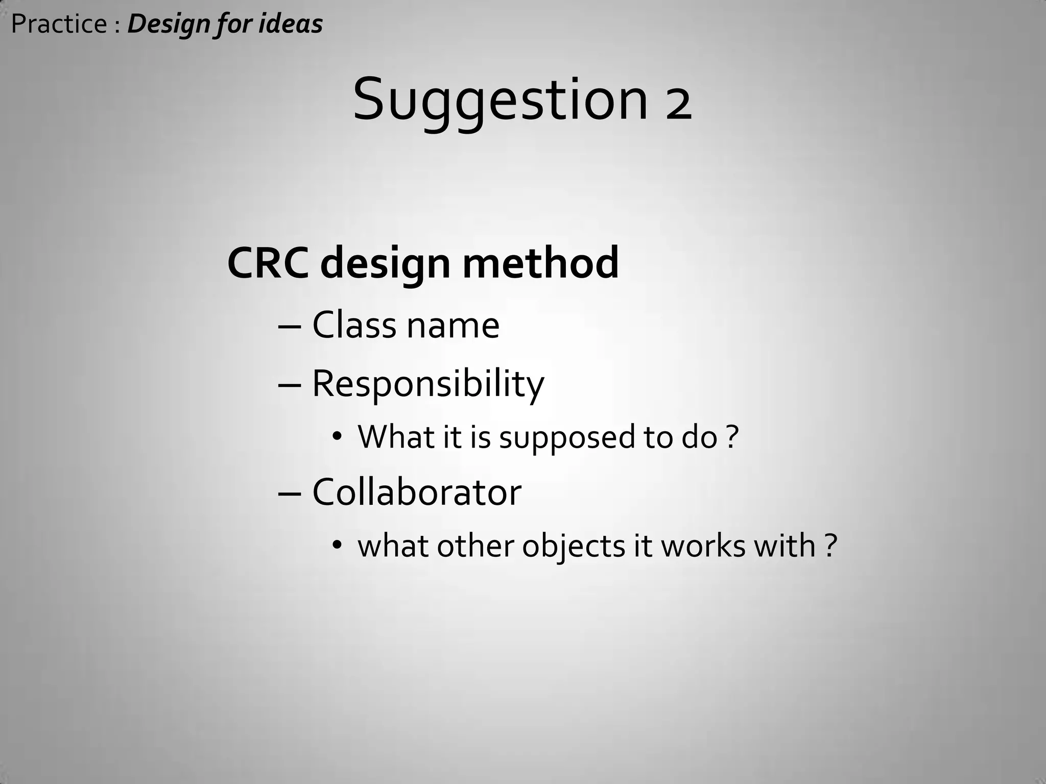 Suggestion 1Design in Paper or whiteboardTake a photo for sharingPractice : Design for ideas