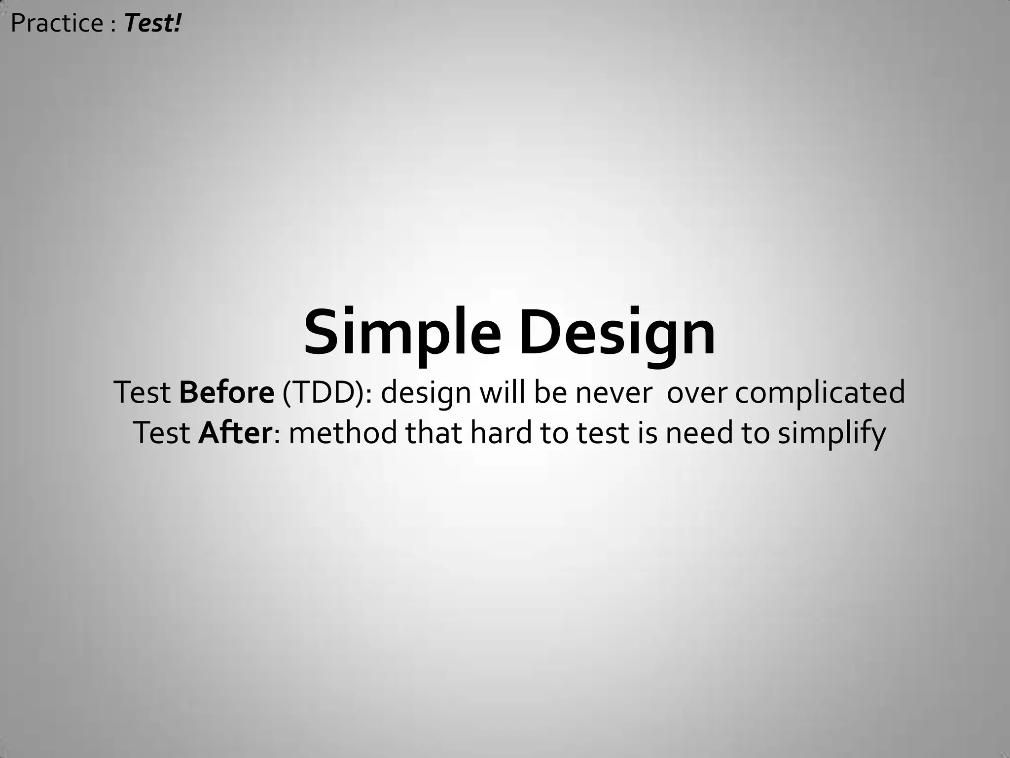 Practice : Test!Comfortably RefactorNo need to check if it still really works