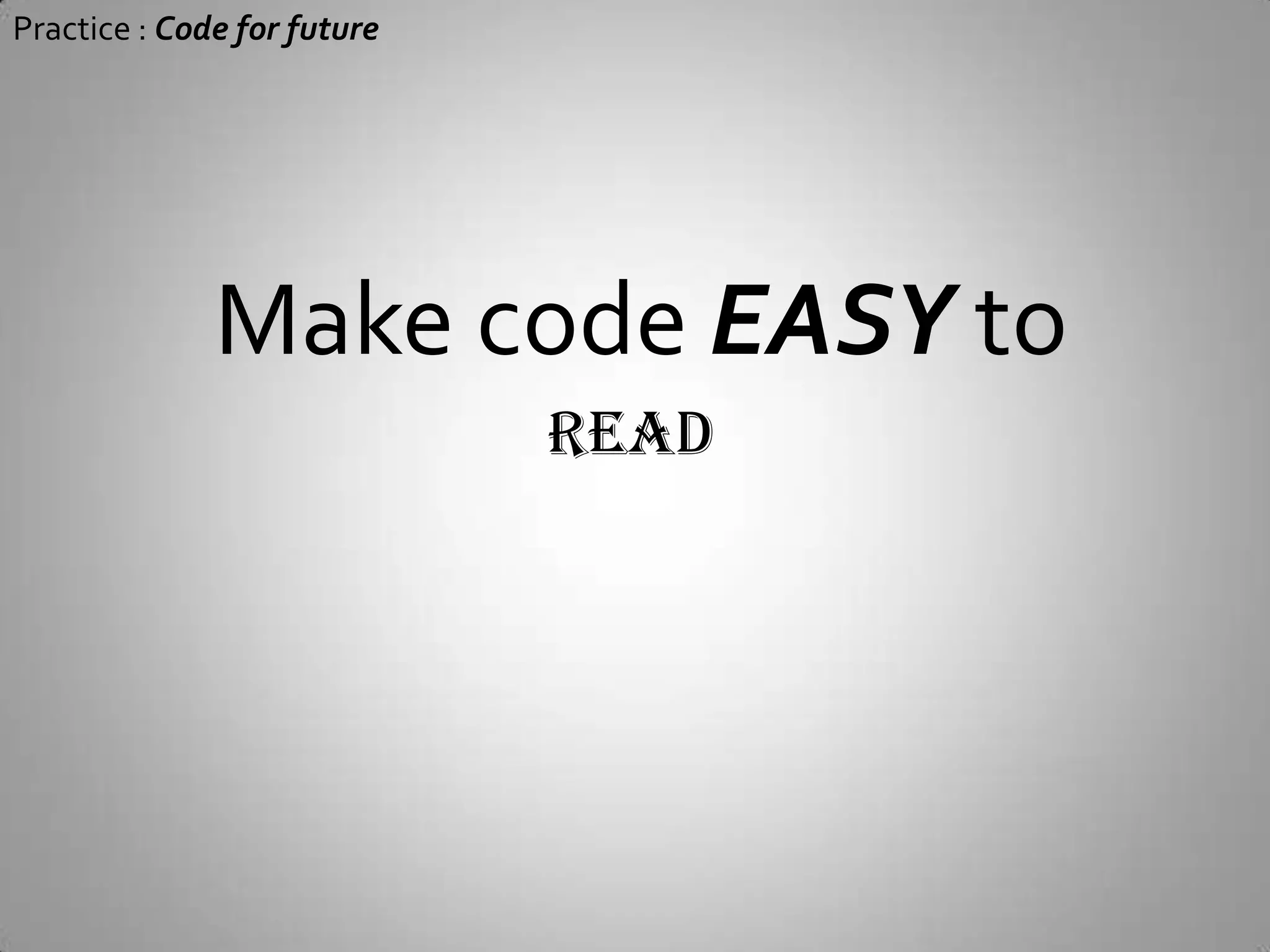 Practice : Code for futureMake code EASY to