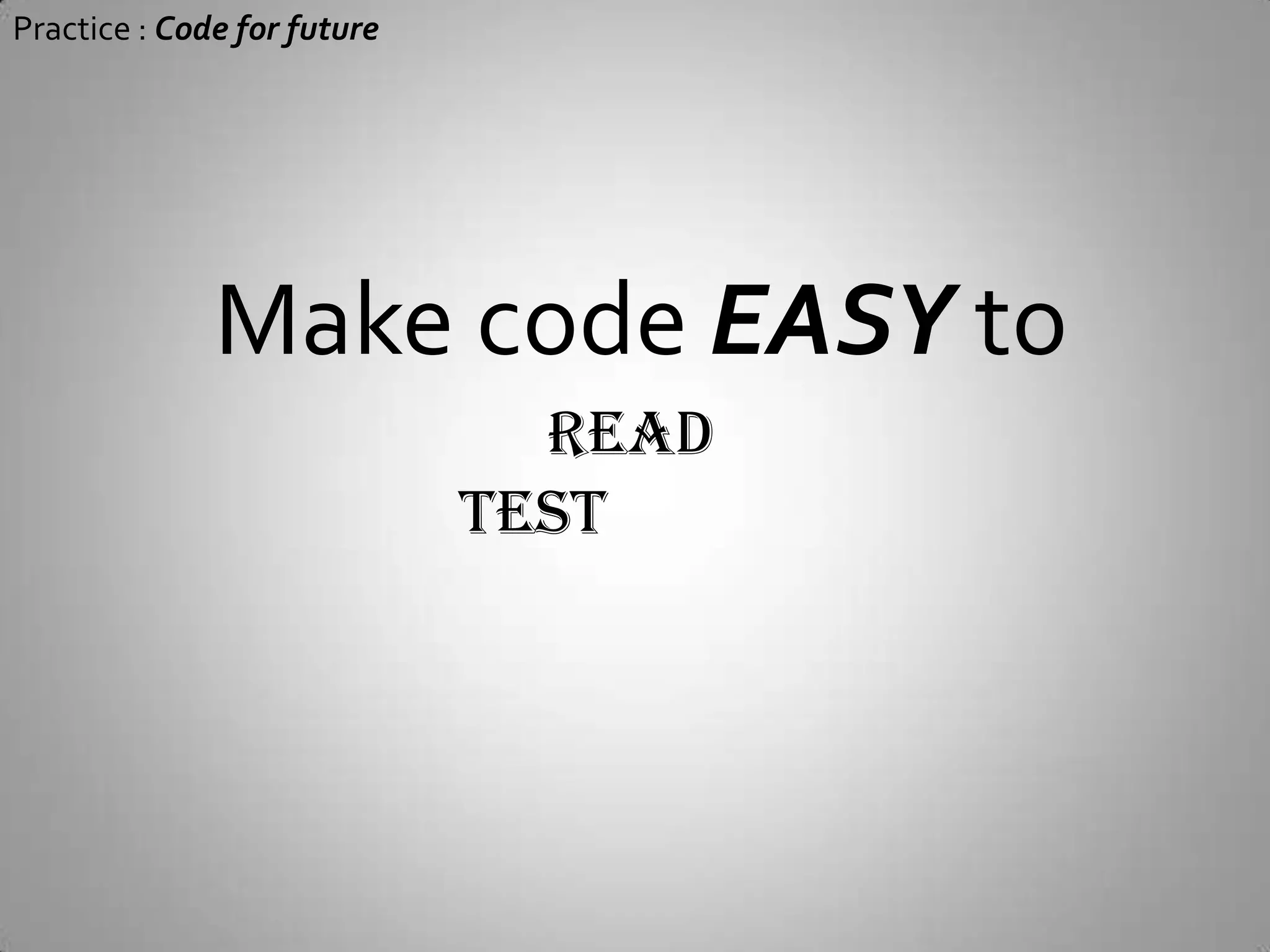 Practice : Code for futureMake code EASY toRead
