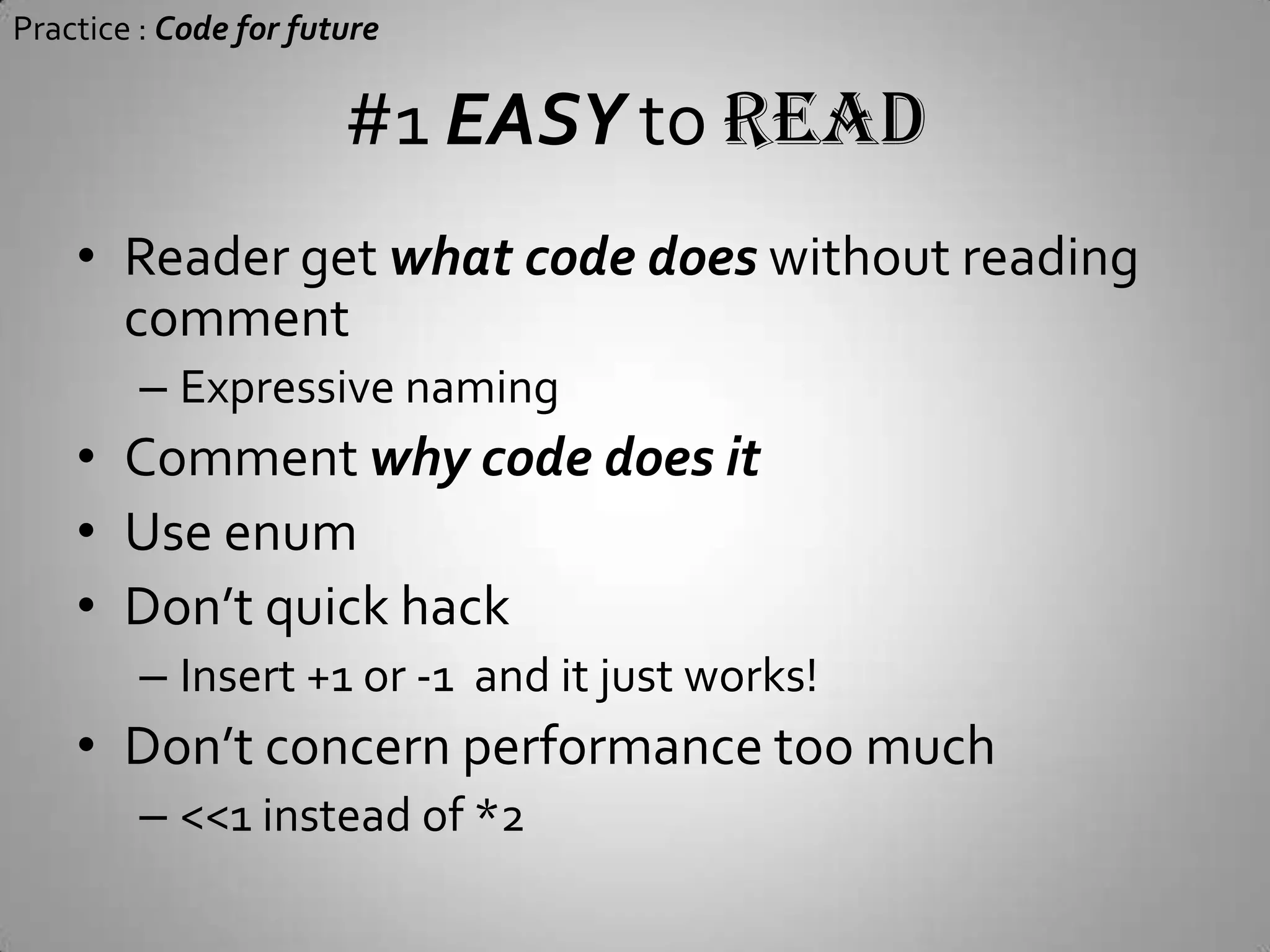 Practice : Code for futureMake code EASY toReadTest& Debug